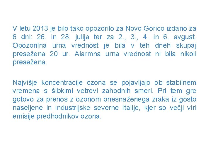 V letu 2013 je bilo tako opozorilo za Novo Gorico izdano za 6 dni: