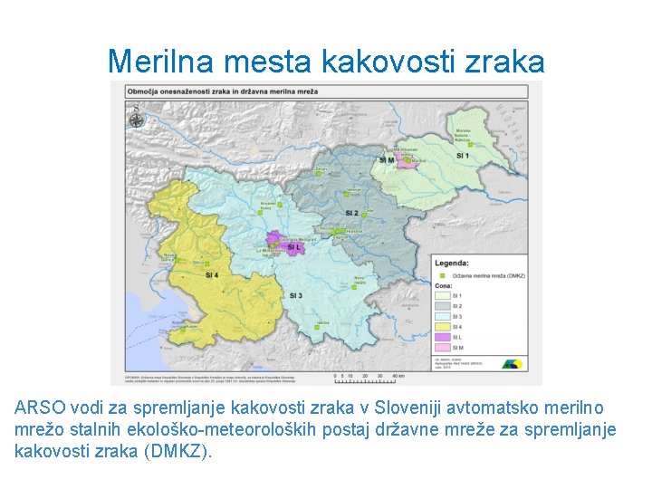 Merilna mesta kakovosti zraka ARSO vodi za spremljanje kakovosti zraka v Sloveniji avtomatsko merilno
