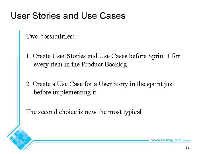 User Stories and Use Cases Two possibilities: 1. Create User Stories and Use Cases