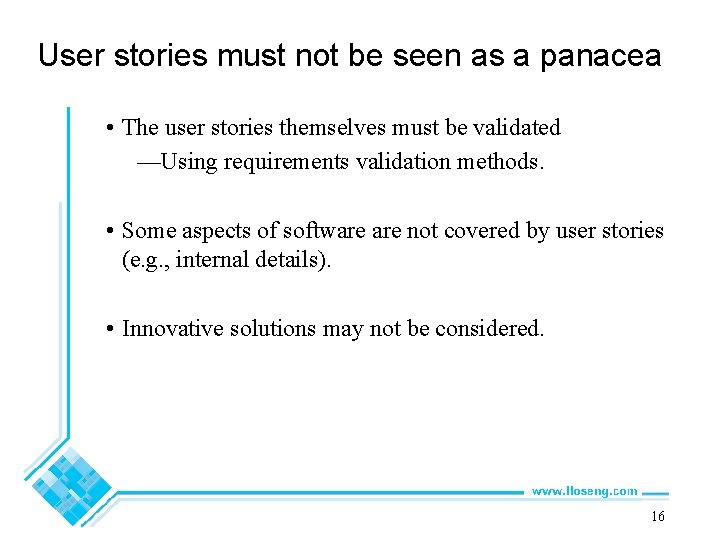 User stories must not be seen as a panacea • The user stories themselves