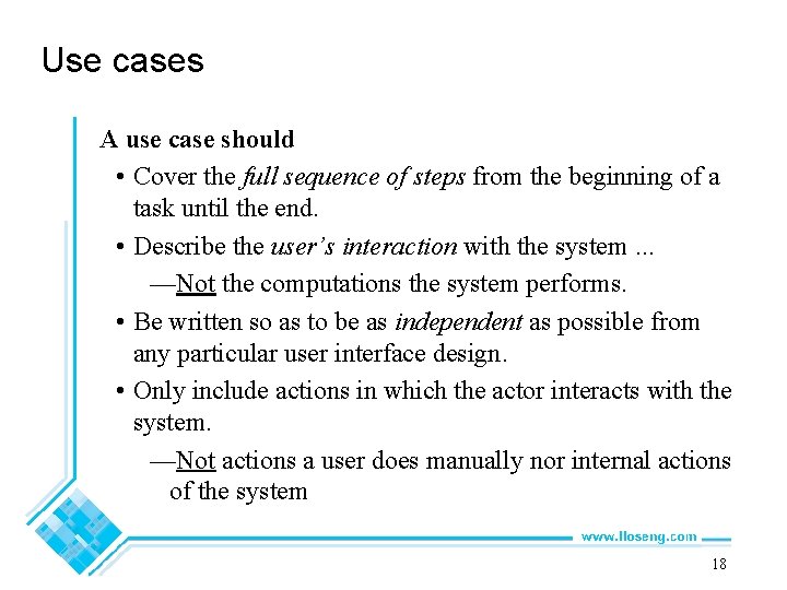 Use cases A use case should • Cover the full sequence of steps from