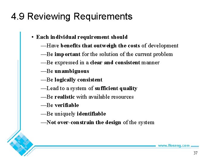 4. 9 Reviewing Requirements • Each individual requirement should —Have benefits that outweigh the
