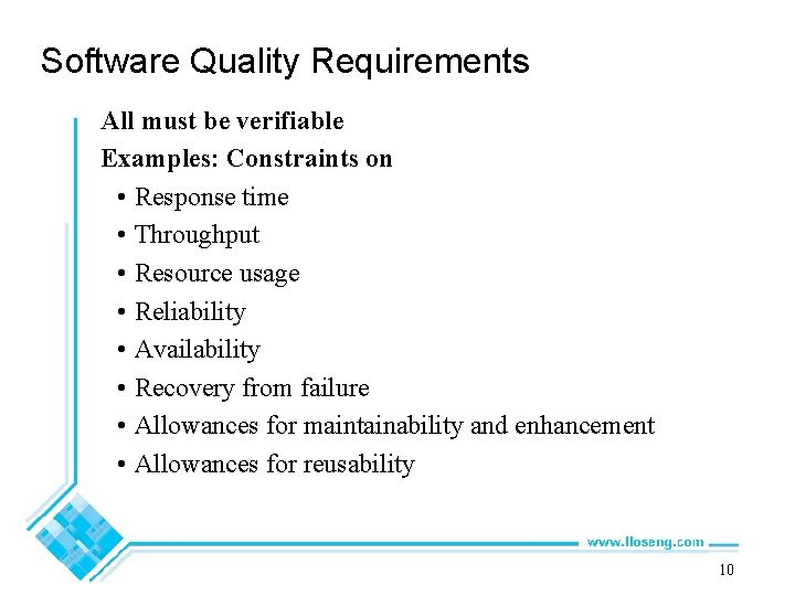 Software Quality Requirements All must be verifiable Examples: Constraints on • Response time •