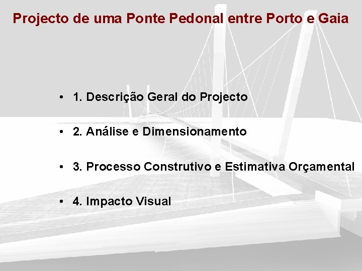 Projecto de uma Ponte Pedonal entre Porto e Gaia • 1. Descrição Geral do