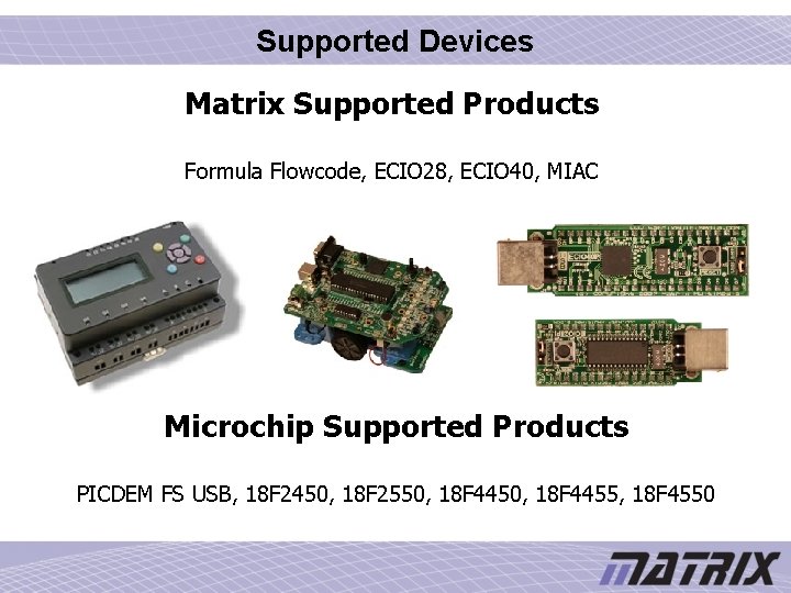 Supported Devices Matrix Supported Products Formula Flowcode, ECIO 28, ECIO 40, MIAC Microchip Supported