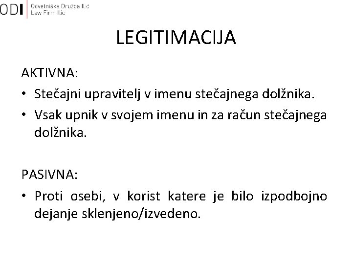 LEGITIMACIJA AKTIVNA: • Stečajni upravitelj v imenu stečajnega dolžnika. • Vsak upnik v svojem