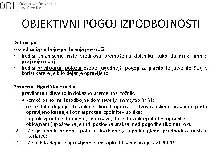 OBJEKTIVNI POGOJ IZPODBOJNOSTI Definicija: Posledica izpodbojnega dejanja povzroči: • bodisi zmanjšanje čiste vrednosti premoženja