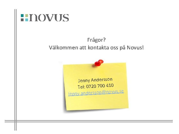 Frågor? Välkommen att kontakta oss på Novus! Jenny Andersson Tel: 0720 700 410 s.