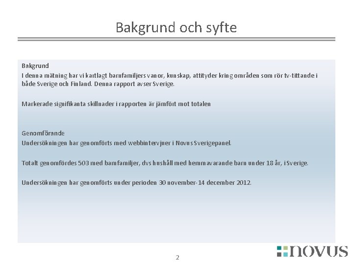 Bakgrund och syfte Bakgrund I denna mätning har vi kartlagt barnfamiljers vanor, kunskap, attityder