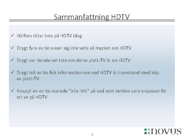 Sammanfattning HDTV ü Hälften tittar inte på HDTV idag ü Drygt fyra av tio