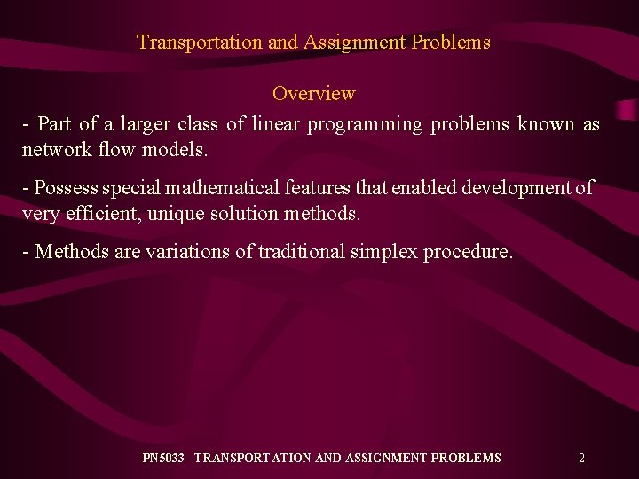 Transportation and Assignment Problems Overview - Part of a larger class of linear programming Transportation and Assignment Problems Overview - Part of a larger class of linear programming