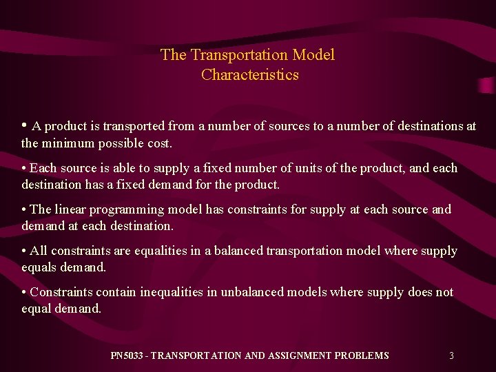 The Transportation Model Characteristics • A product is transported from a number of sources