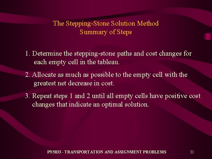 The Stepping-Stone Solution Method Summary of Steps 1. Determine the stepping-stone paths and cost The Stepping-Stone Solution Method Summary of Steps 1. Determine the stepping-stone paths and cost