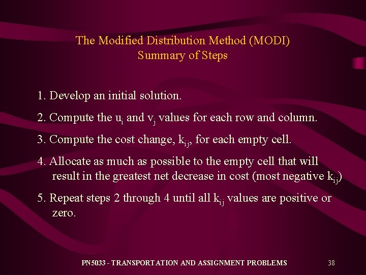 The Modified Distribution Method (MODI) Summary of Steps 1. Develop an initial solution. 2.