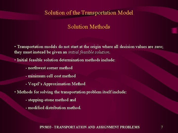 Solution of the Transportation Model Solution Methods • Transportation models do not start at