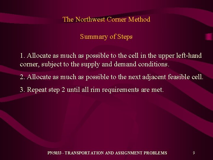 The Northwest Corner Method Summary of Steps 1. Allocate as much as possible to