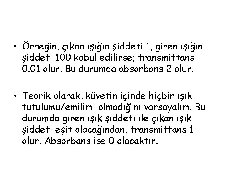  • Örneğin, çıkan ışığın şiddeti 1, giren ışığın şiddeti 100 kabul edilirse; transmittans