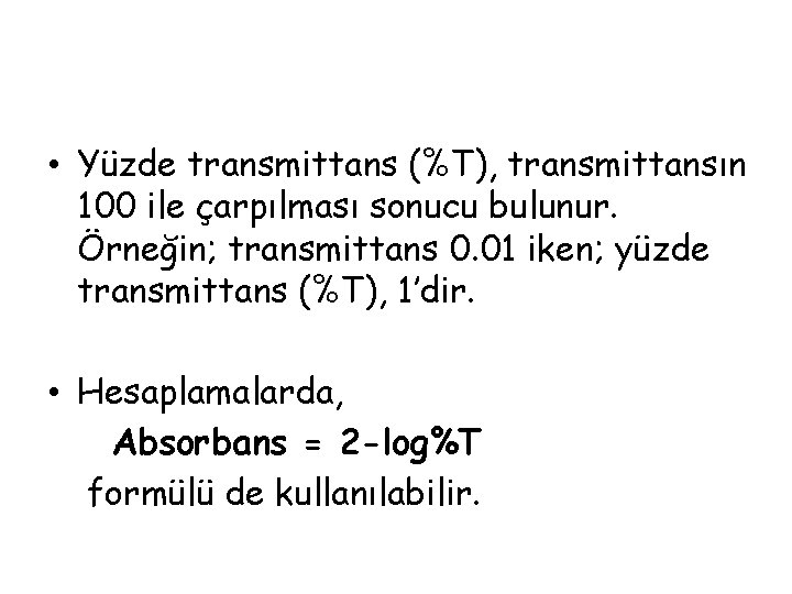  • Yüzde transmittans (%T), transmittansın 100 ile çarpılması sonucu bulunur. Örneğin; transmittans 0.