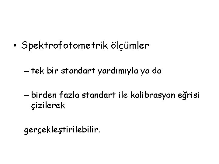  • Spektrofotometrik ölçümler – tek bir standart yardımıyla ya da – birden fazla