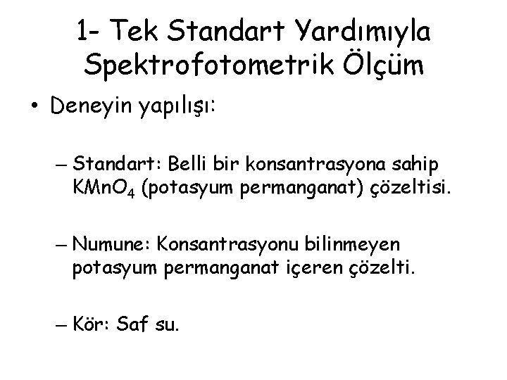 1 - Tek Standart Yardımıyla Spektrofotometrik Ölçüm • Deneyin yapılışı: – Standart: Belli bir