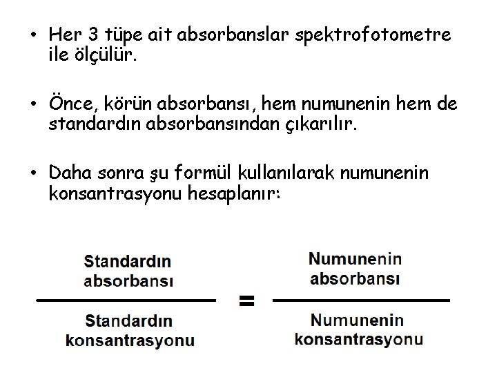  • Her 3 tüpe ait absorbanslar spektrofotometre ile ölçülür. • Önce, körün absorbansı,