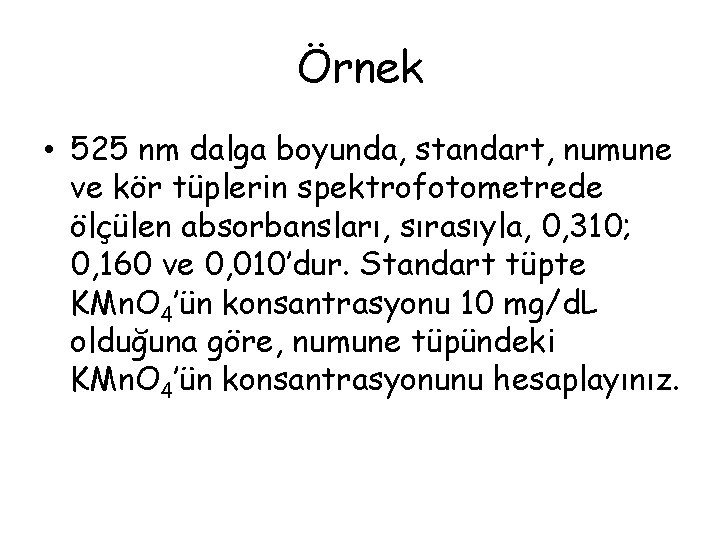 Örnek • 525 nm dalga boyunda, standart, numune ve kör tüplerin spektrofotometrede ölçülen absorbansları,
