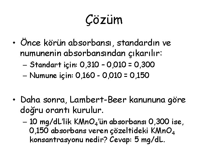 Çözüm • Önce körün absorbansı, standardın ve numunenin absorbansından çıkarılır: – Standart için: 0,