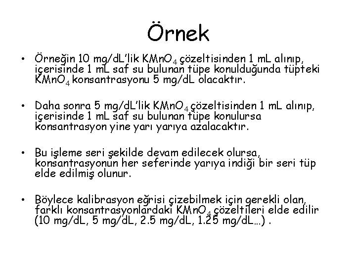 Örnek • Örneğin 10 mg/d. L’lik KMn. O 4 çözeltisinden 1 m. L alınıp,