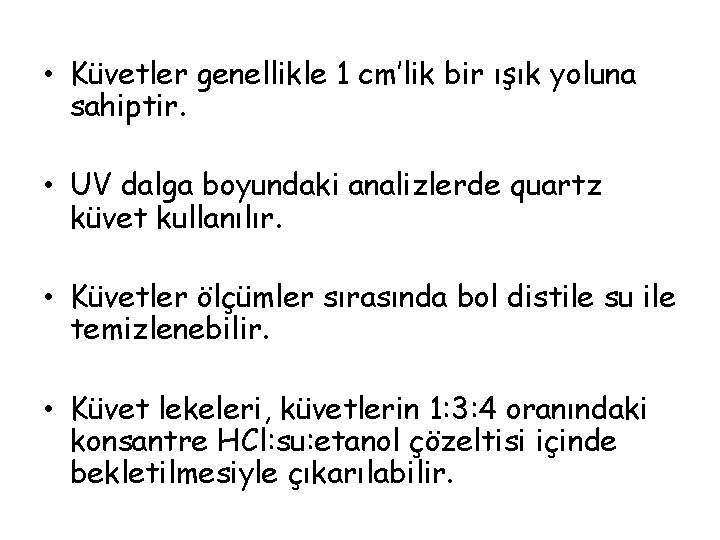  • Küvetler genellikle 1 cm’lik bir ışık yoluna sahiptir. • UV dalga boyundaki