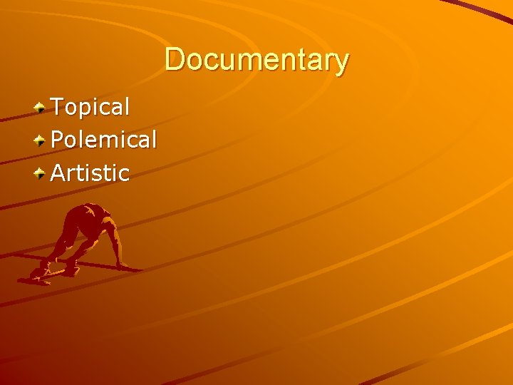 Documentary Topical Polemical Artistic 