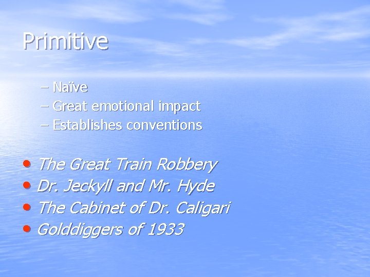 Primitive – Naïve – Great emotional impact – Establishes conventions • The Great Train