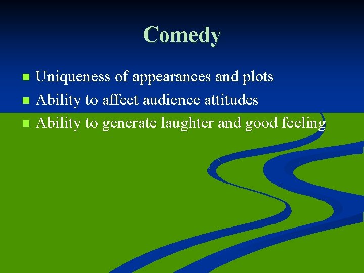 Comedy Uniqueness of appearances and plots n Ability to affect audience attitudes n Ability