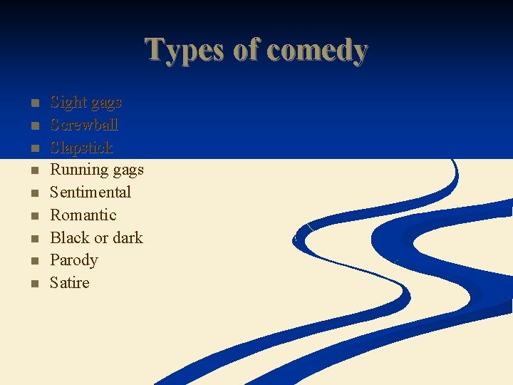 Types of comedy n n n n n Sight gags Screwball Slapstick Running gags