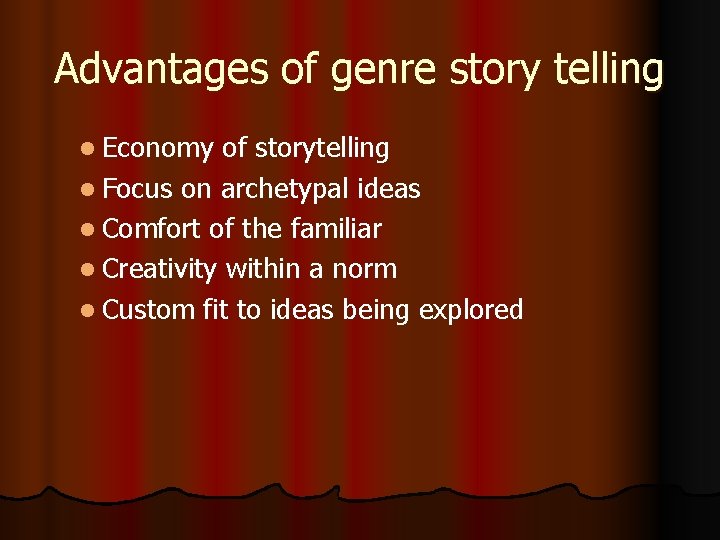 Advantages of genre story telling l Economy of storytelling l Focus on archetypal ideas