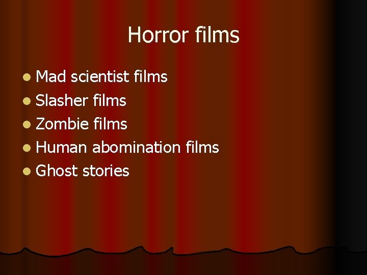 Horror films l Mad scientist films l Slasher films l Zombie films l Human