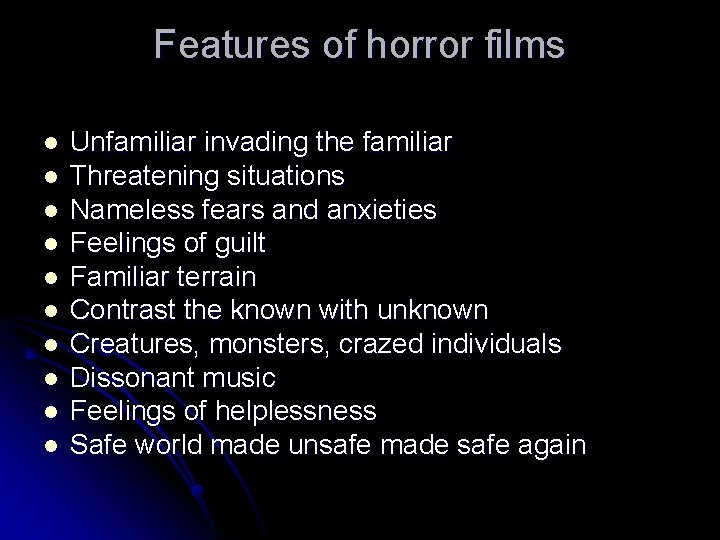 Features of horror films l l l l l Unfamiliar invading the familiar Threatening