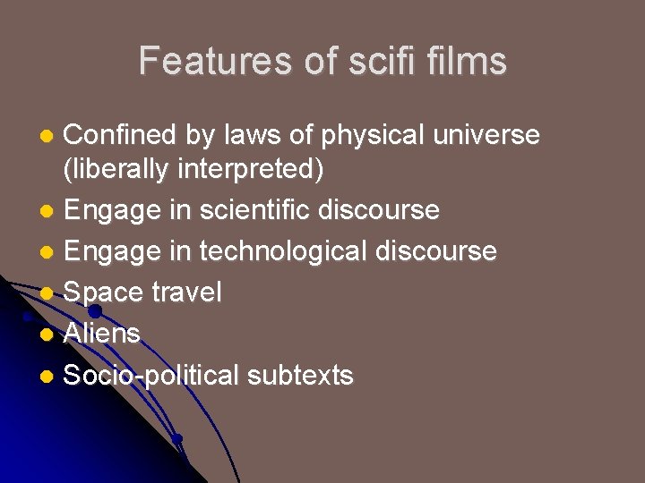 Features of scifi films Confined by laws of physical universe (liberally interpreted) l Engage