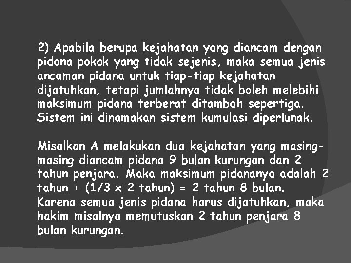2) Apabila berupa kejahatan yang diancam dengan pidana pokok yang tidak sejenis, maka semua