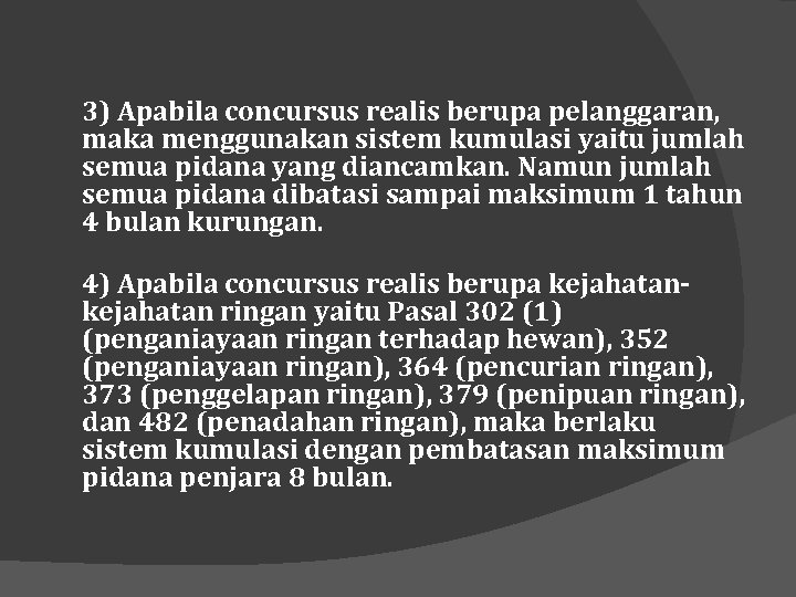 3) Apabila concursus realis berupa pelanggaran, maka menggunakan sistem kumulasi yaitu jumlah semua pidana
