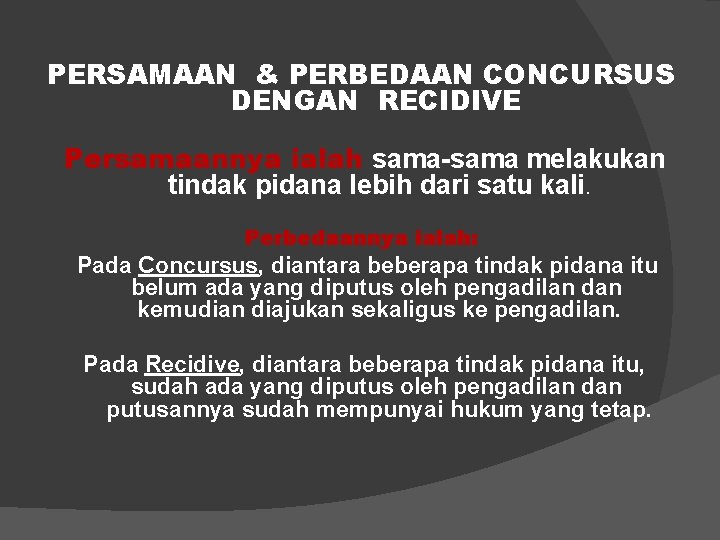 PERSAMAAN & PERBEDAAN CONCURSUS DENGAN RECIDIVE Persamaannya ialah sama-sama melakukan tindak pidana lebih dari