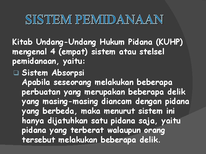 SISTEM PEMIDANAAN Kitab Undang-Undang Hukum Pidana (KUHP) mengenal 4 (empat) sistem atau stelsel pemidanaan,