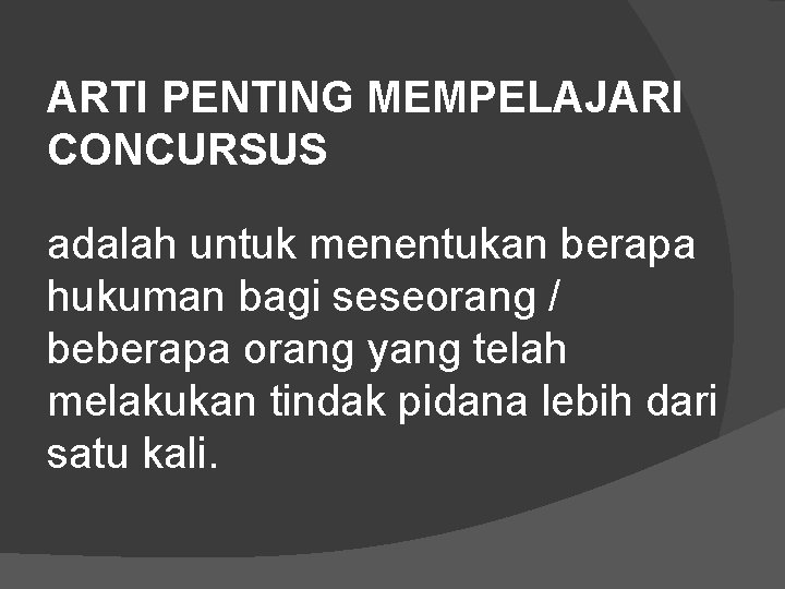 ARTI PENTING MEMPELAJARI CONCURSUS adalah untuk menentukan berapa hukuman bagi seseorang / beberapa orang