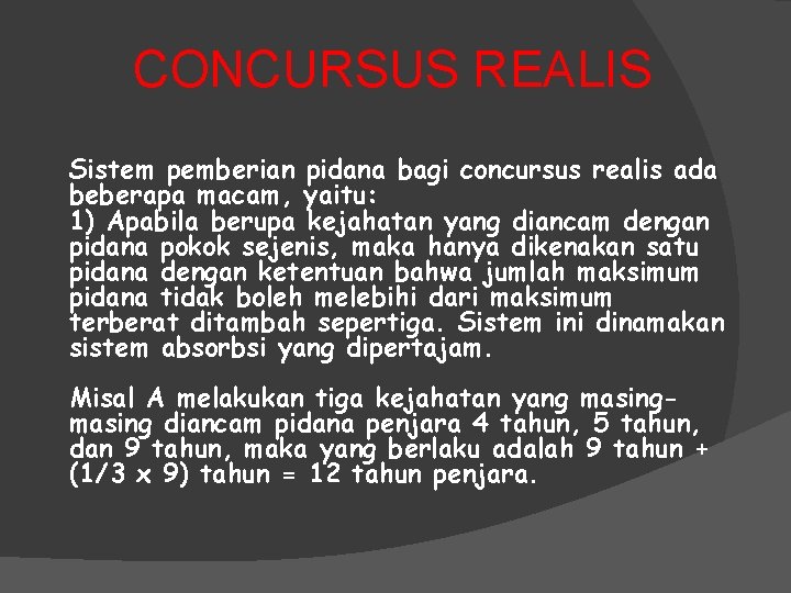 CONCURSUS REALIS Sistem pemberian pidana bagi concursus realis ada beberapa macam, yaitu: 1) Apabila
