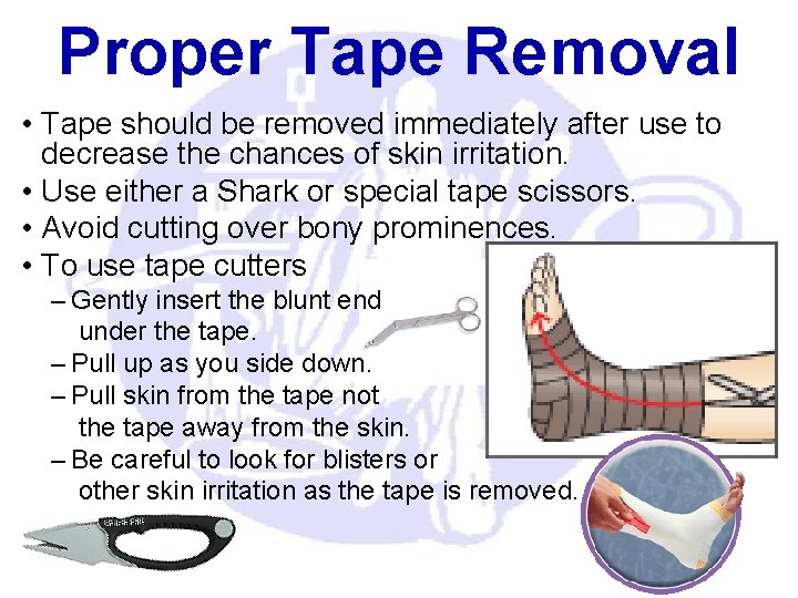 Proper Tape Removal • Tape should be removed immediately after use to decrease the Proper Tape Removal • Tape should be removed immediately after use to decrease the