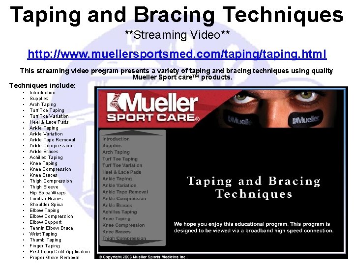 Taping and Bracing Techniques **Streaming Video** http: //www. muellersportsmed. com/taping. html This streaming video