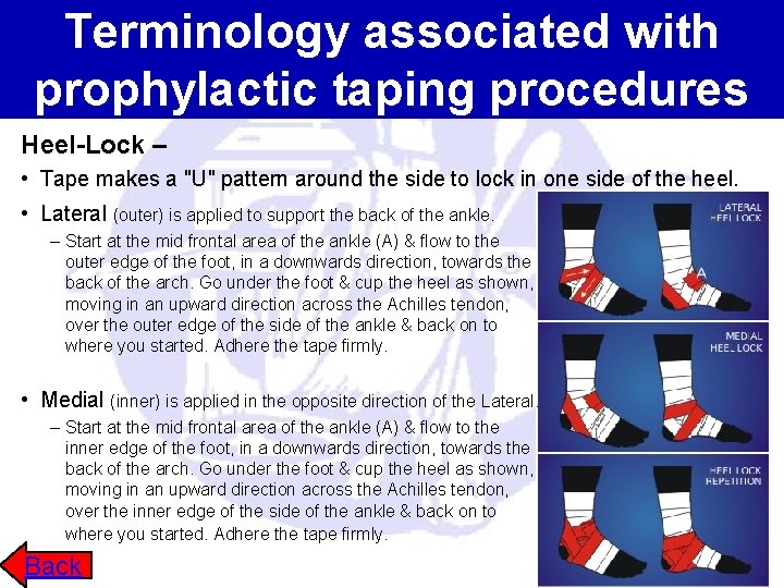 Terminology associated with prophylactic taping procedures Heel-Lock – • Tape makes a "U" pattern