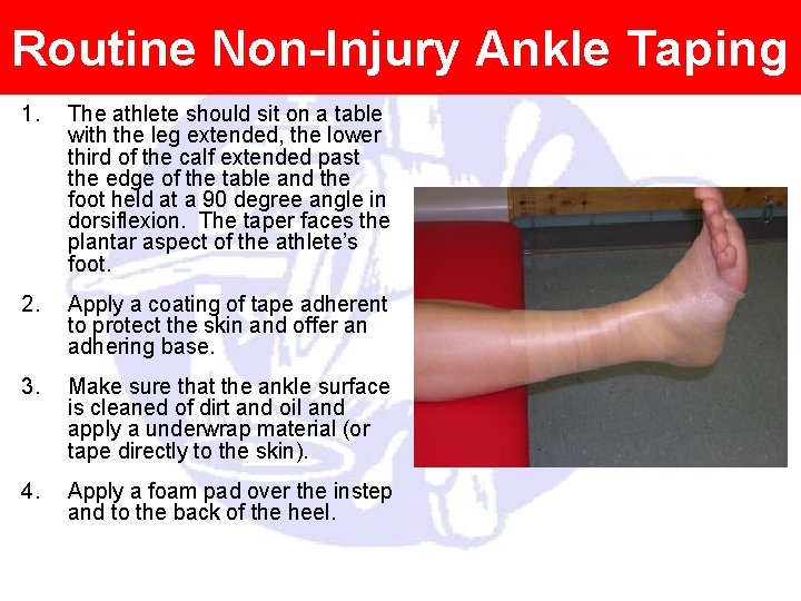 Routine Non-Injury Ankle Taping 1. The athlete should sit on a table with the Routine Non-Injury Ankle Taping 1. The athlete should sit on a table with the