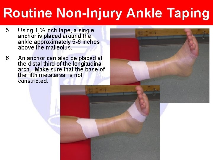 Routine Non-Injury Ankle Taping 5. Using 1 ½ inch tape, a single anchor is