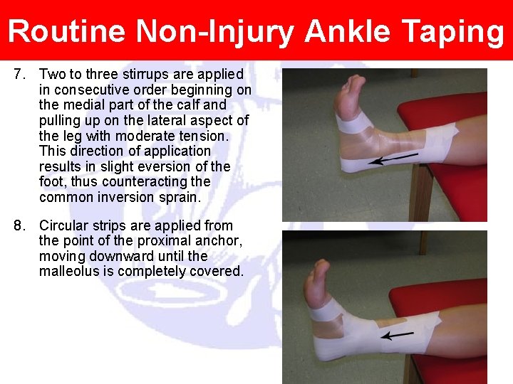 Routine Non-Injury Ankle Taping 7. Two to three stirrups are applied in consecutive order Routine Non-Injury Ankle Taping 7. Two to three stirrups are applied in consecutive order