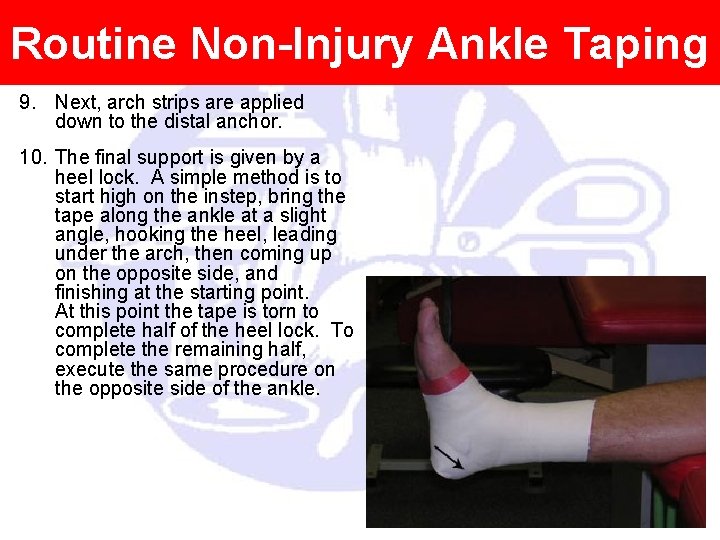 Routine Non-Injury Ankle Taping 9. Next, arch strips are applied down to the distal